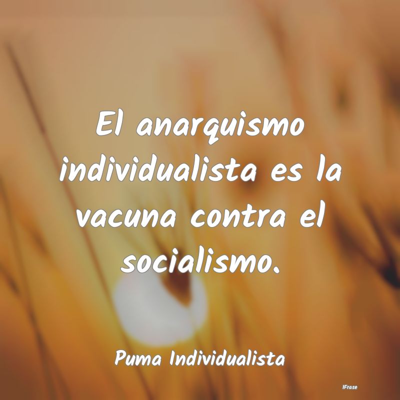 El anarquismo individualista es la vacuna contra e...