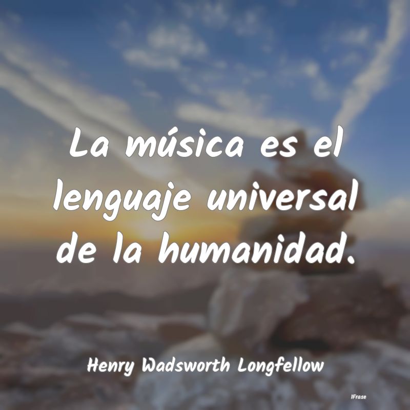 La música es el lenguaje universal de la humanida...