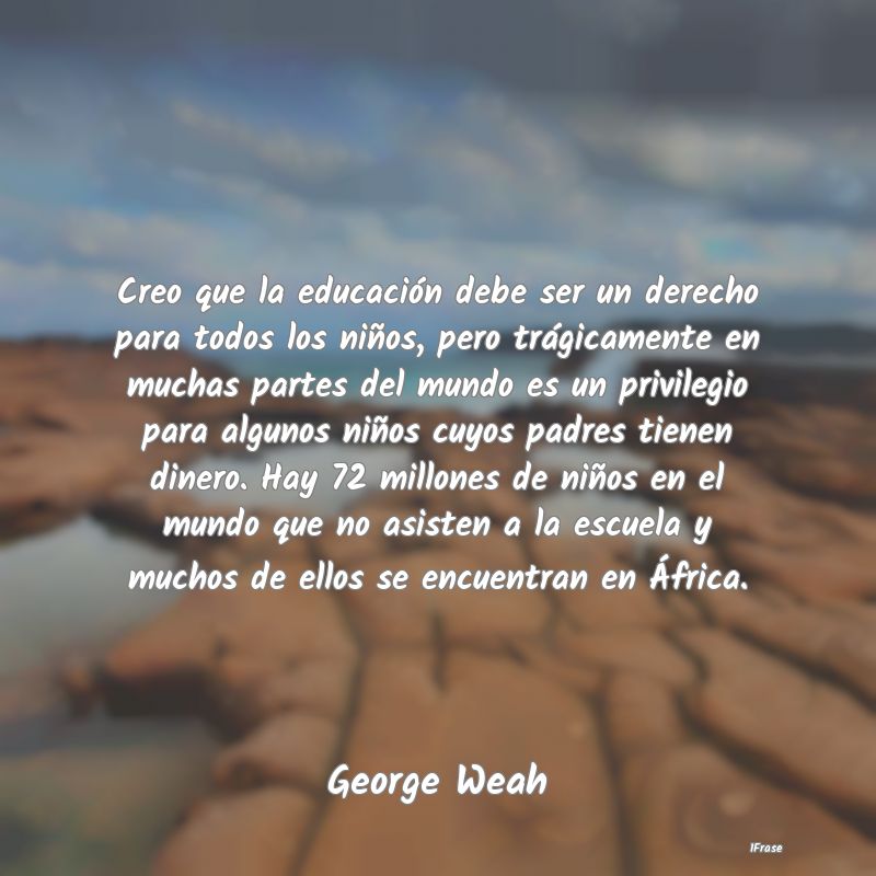 Creo que la educación debe ser un derecho para to... Creo que la educación debe ser un derecho para to...