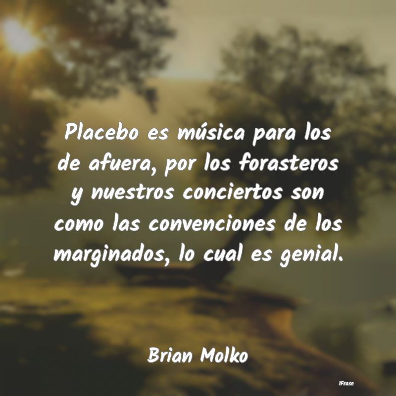 Placebo es música para los de afuera, por los for...