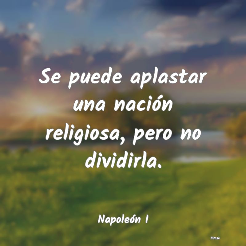 Se puede aplastar una nación religiosa, pero no d...