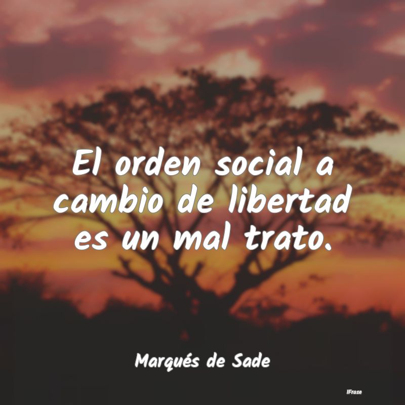 El orden social a cambio de libertad es un mal tra...