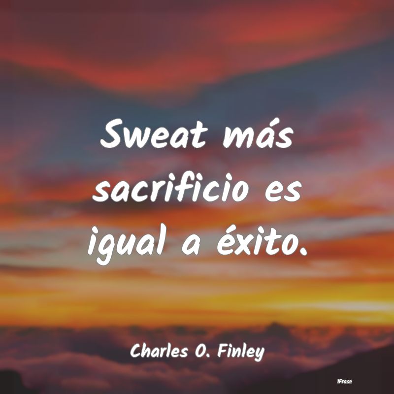 Sweat más sacrificio es igual a éxito....