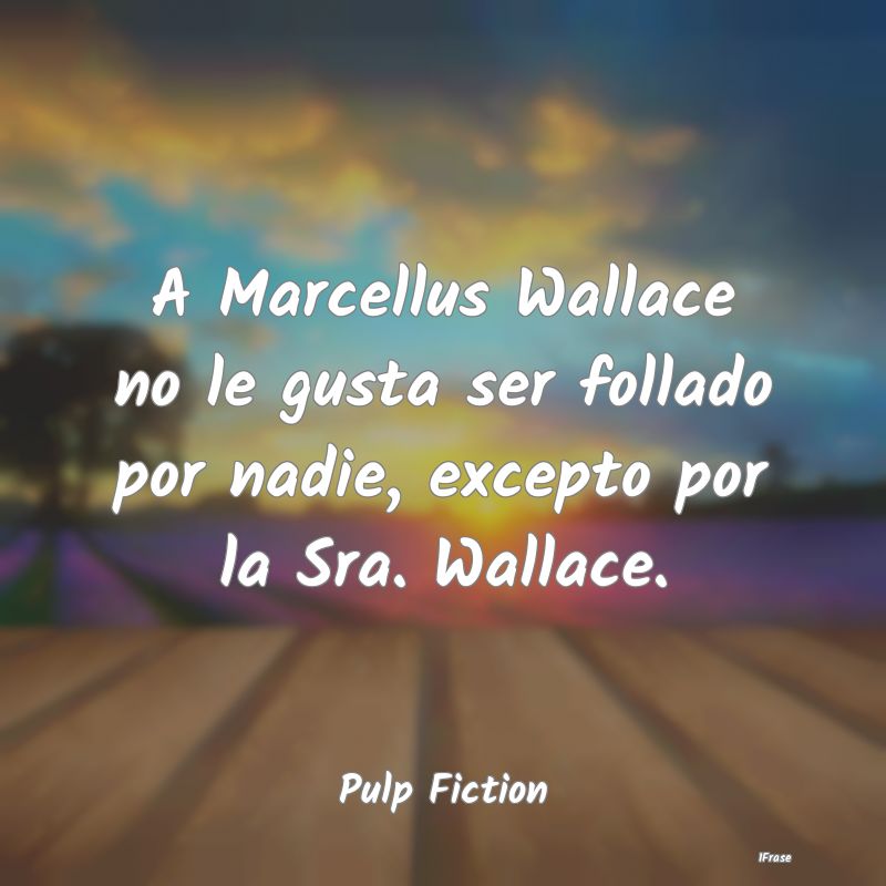 A Marcellus Wallace no le gusta ser follado por na...