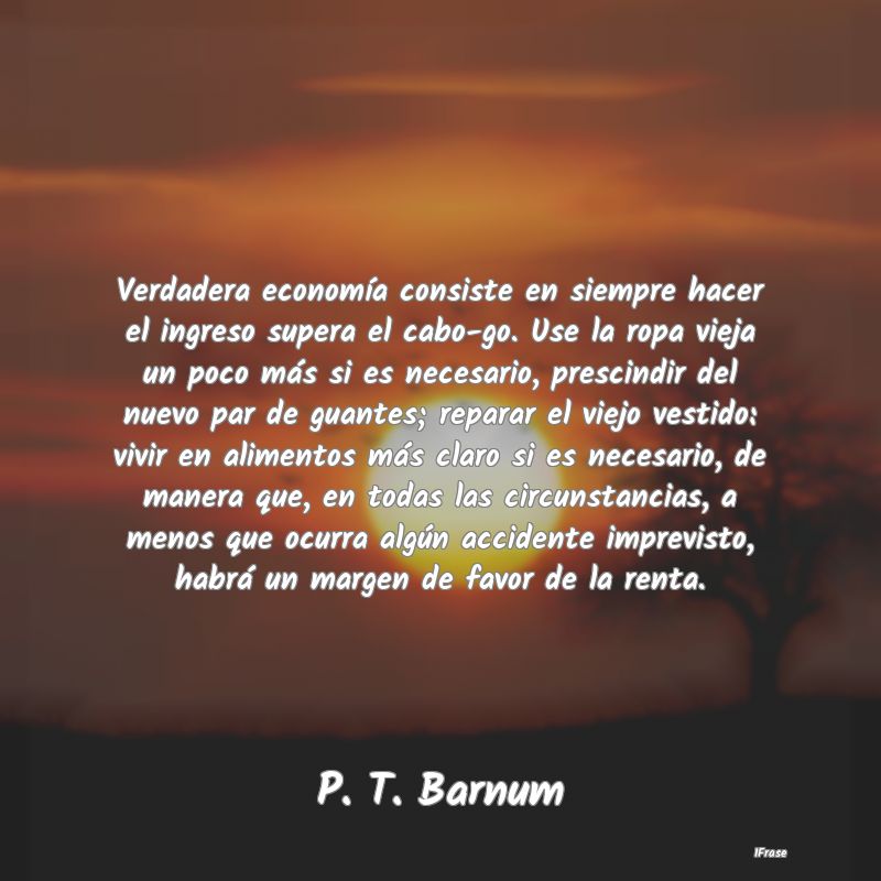 Verdadera economía consiste en siempre hacer el i... Verdadera economía consiste en siempre hacer el i...