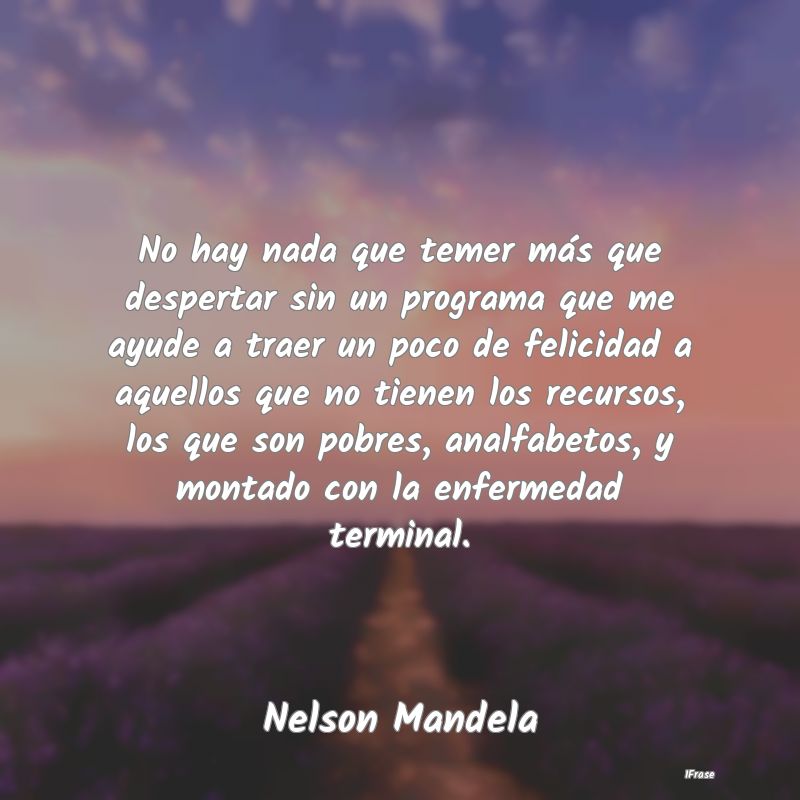 No hay nada que temer más que despertar sin un pr...