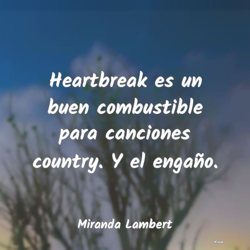 Heartbreak es un buen combustible para canciones c...
