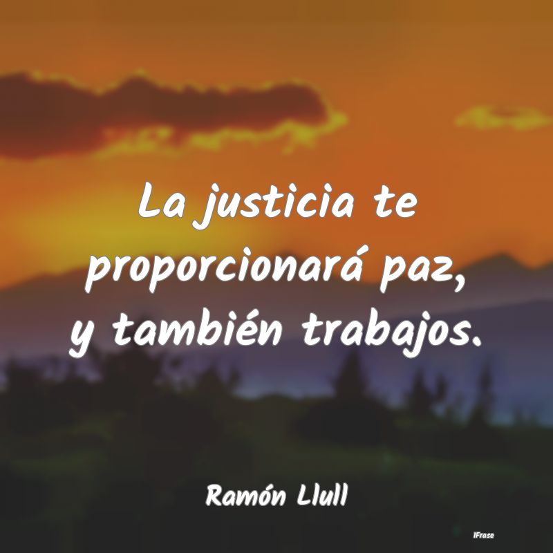 La justicia te proporcionará paz, y también trab...
