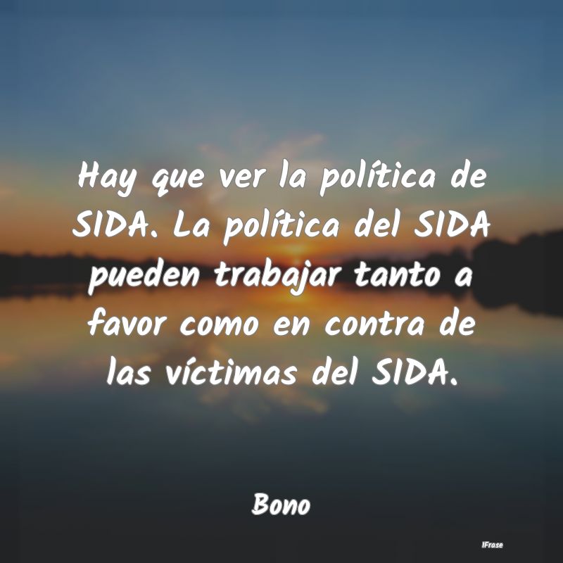 Hay que ver la política de SIDA. La política del...