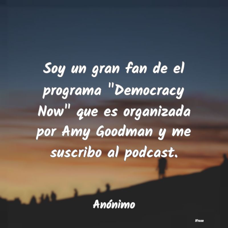 Soy un gran fan de el programa 