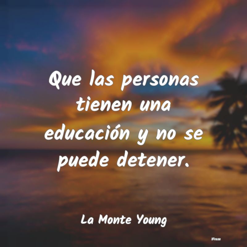 Que las personas tienen una educación y no se pue...