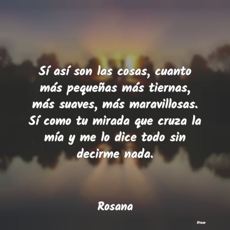 Sí así son las cosas, cuanto más pequeñas más... Sí así son las cosas, cuanto más pequeñas más...