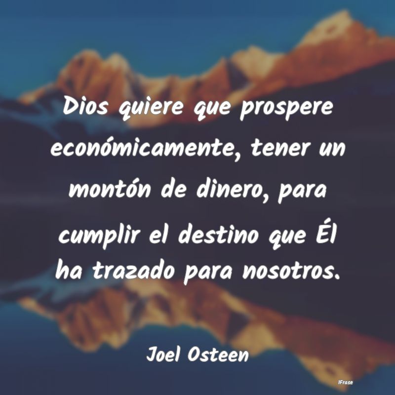 Dios quiere que prospere económicamente, tener un...