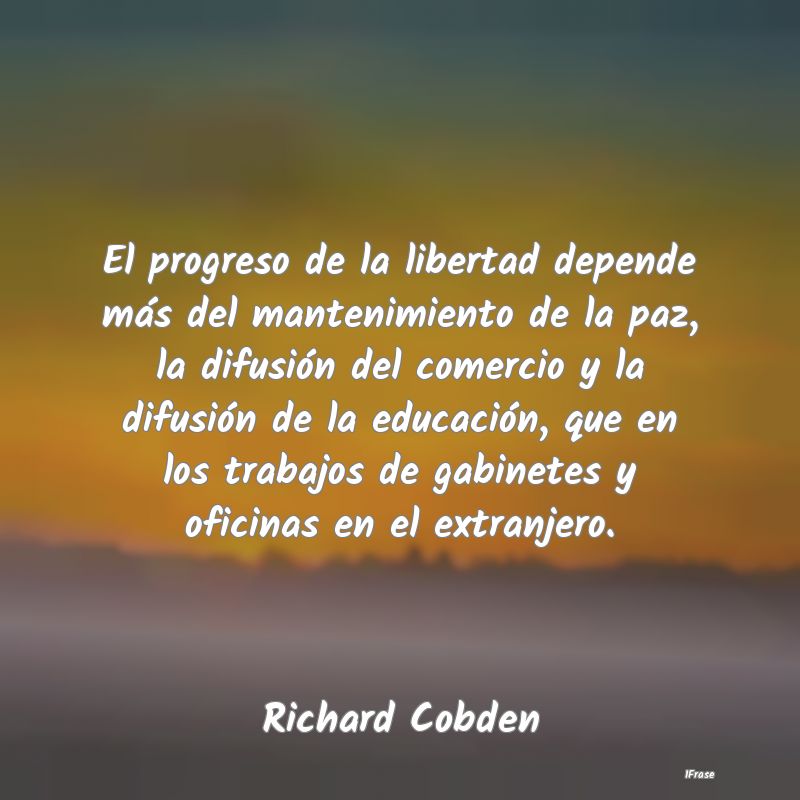 El progreso de la libertad depende más del manten...