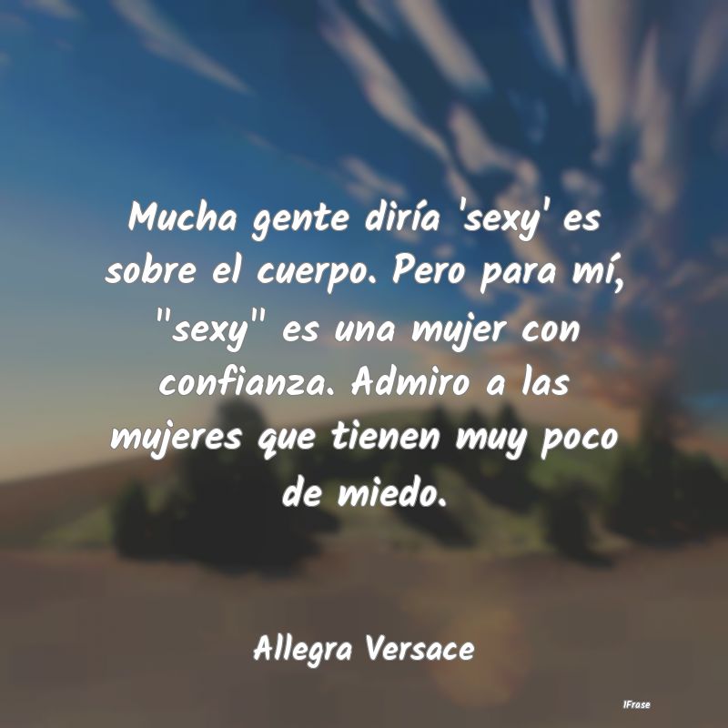Mucha gente diría 'sexy' es sobre el cuerpo. Pero...
