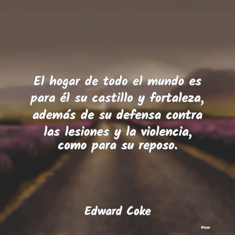 El hogar de todo el mundo es para él su