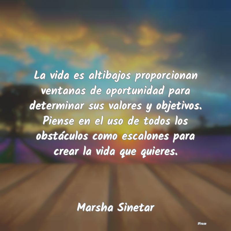 La vida es altibajos proporcionan ventanas de opor...