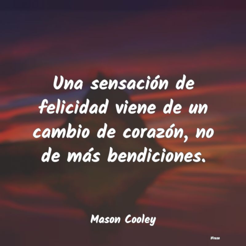 Una sensación de felicidad viene de un cambio de ...