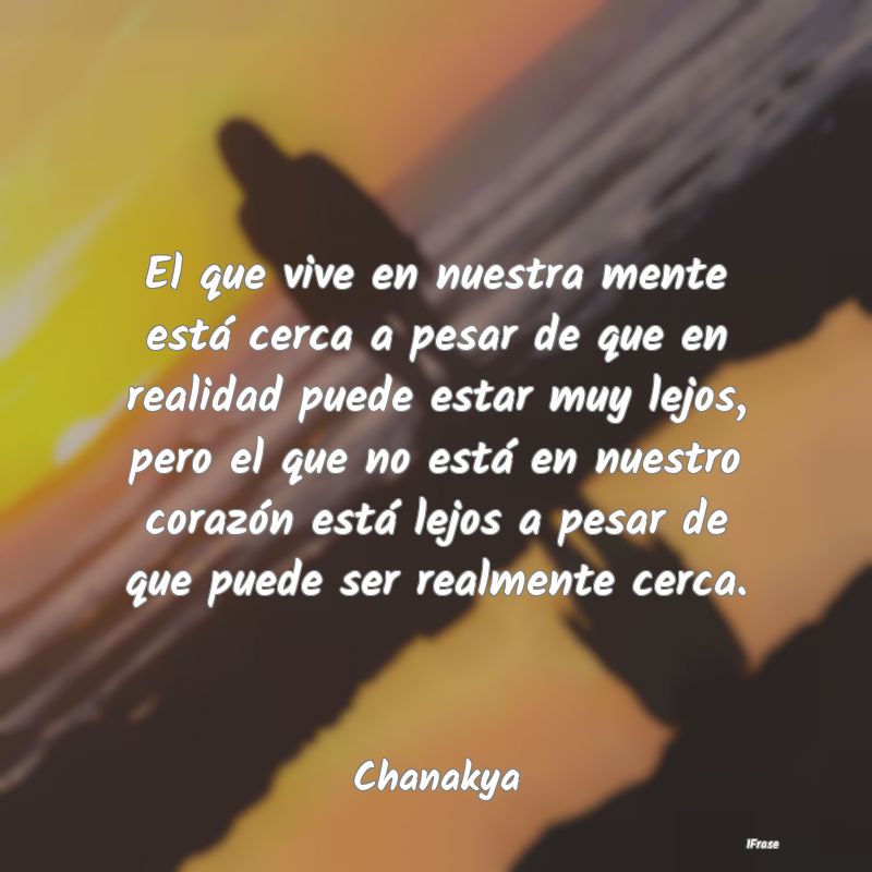 El que vive en nuestra mente está cerca a pesar d...