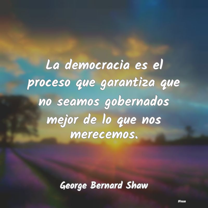 La democracia es el proceso que garantiza que no s...