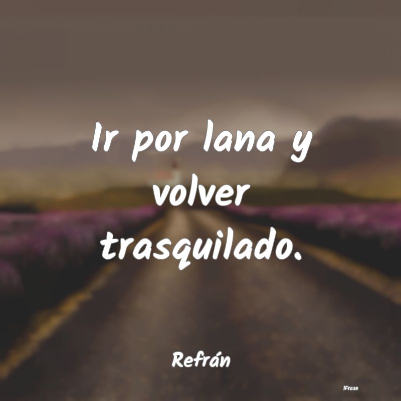 Ir por lana y volver trasquilado....