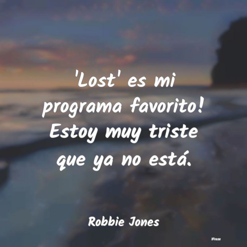 'Lost' es mi programa favorito! Estoy muy triste q...