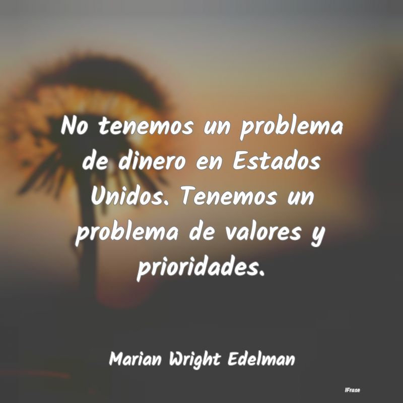 No tenemos un problema de dinero en Estados Unidos...