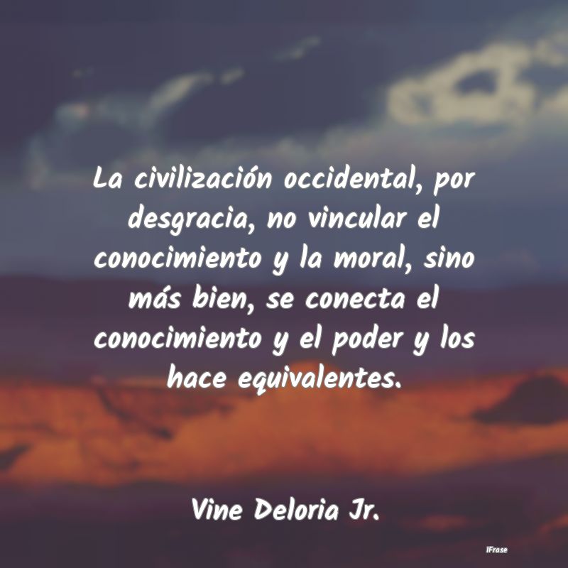 La civilización occidental, por desgracia, no vin... La civilización occidental, por desgracia, no vin...