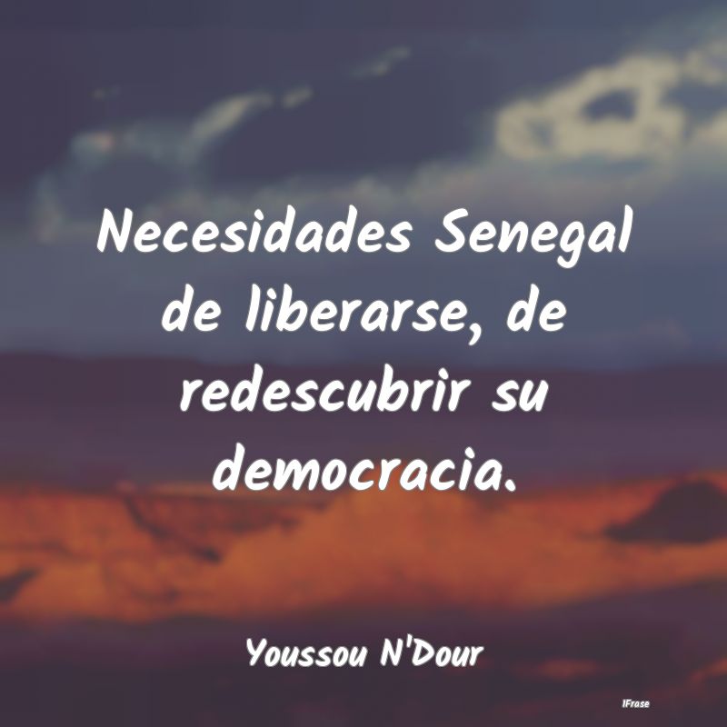 Necesidades Senegal de liberarse, de redescubrir s...