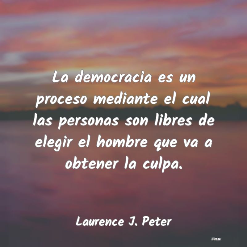 La democracia es un proceso mediante el cual las p...