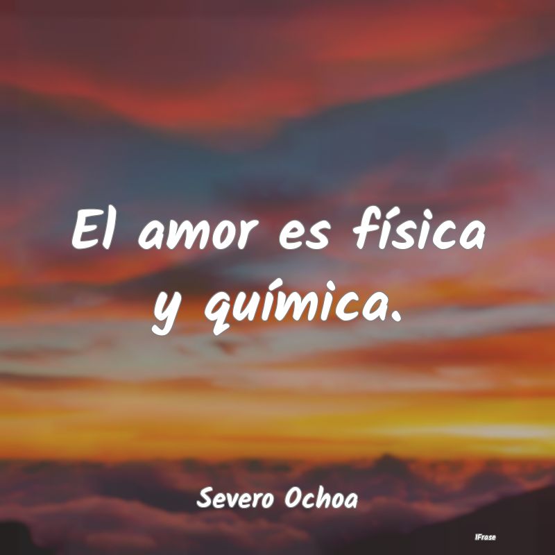 El amor es física y química....