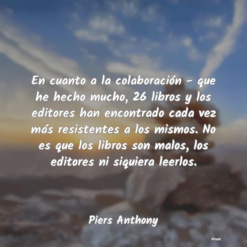 En cuanto a la colaboración - que he hecho mucho,... En cuanto a la colaboración - que he hecho mucho,...