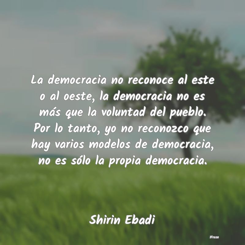 La democracia no reconoce al este o al oeste, la d...