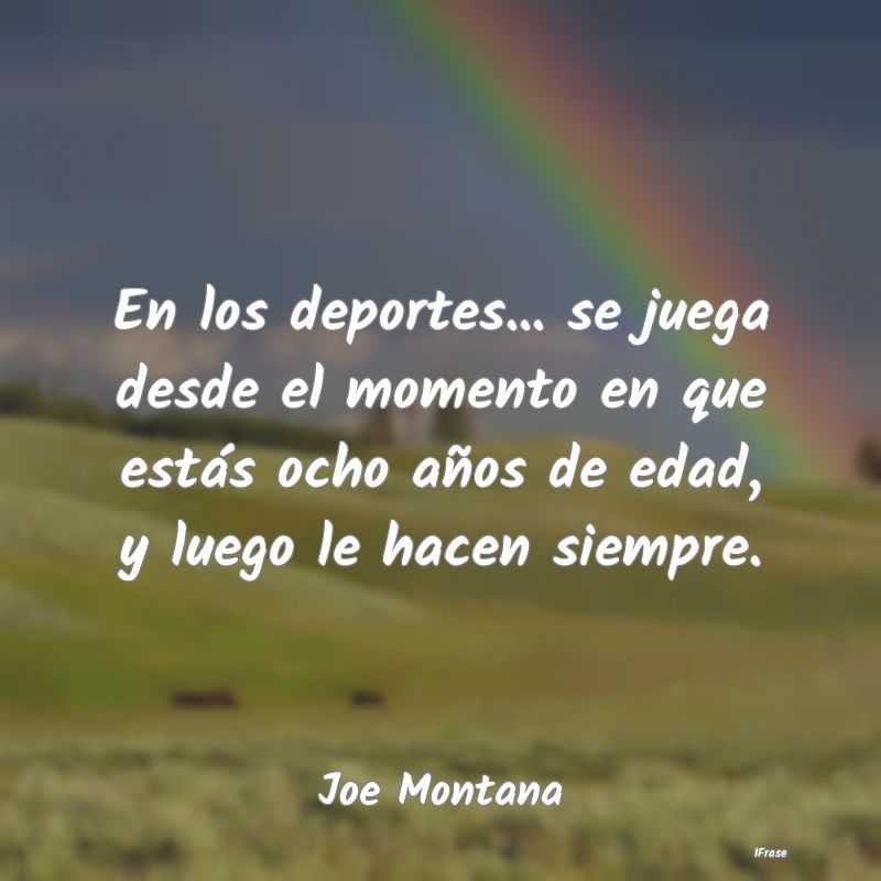En los deportes... se juega desde el momento en qu...