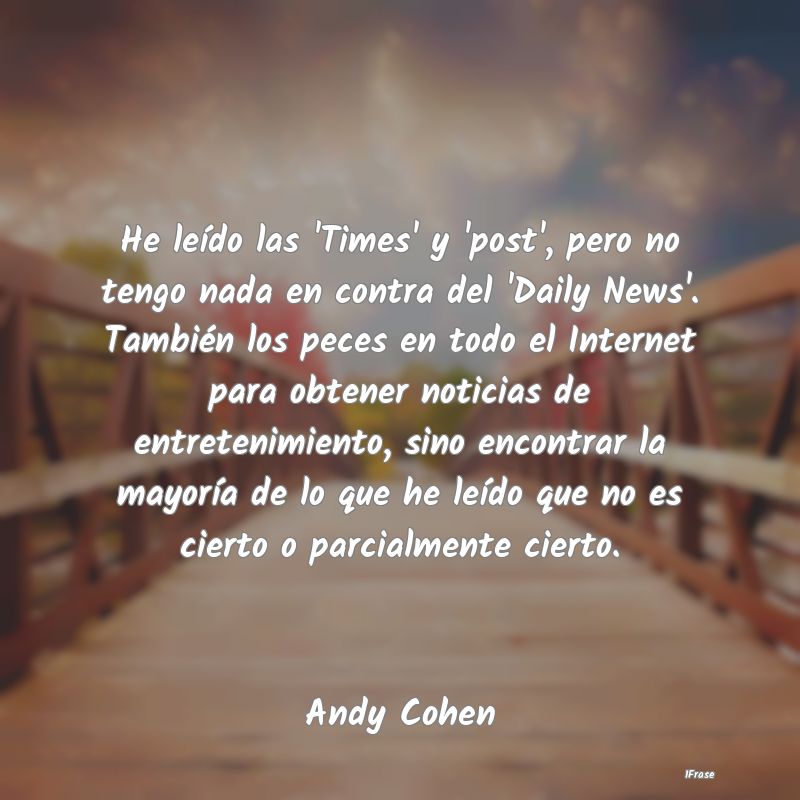 He leído las 'Times' y 'post', pero no tengo nada...