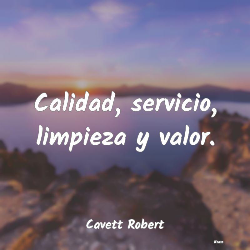 Calidad, servicio, limpieza y valor....