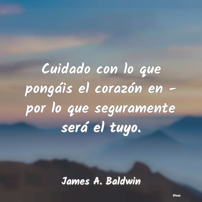 Cuidado con lo que pongáis el corazón en - por l...