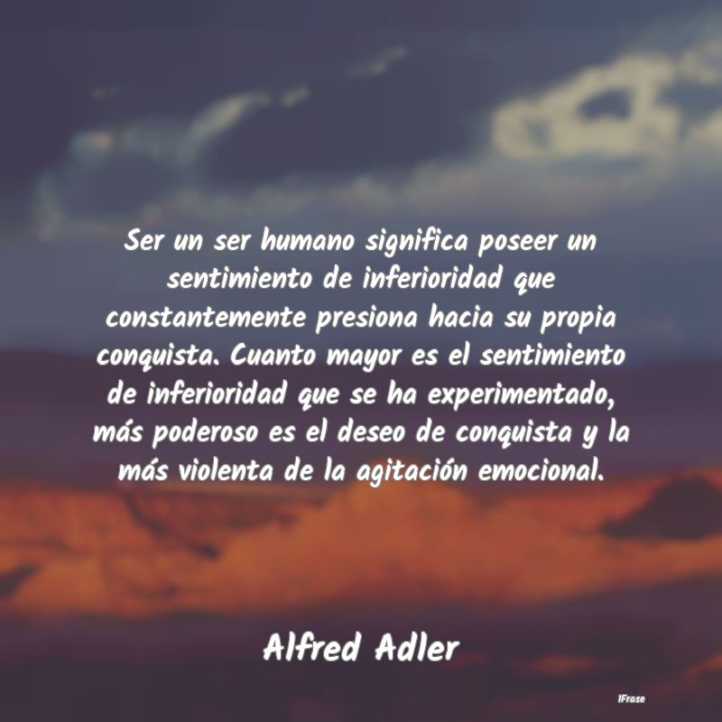 Ser un ser humano significa poseer un sentimiento ...