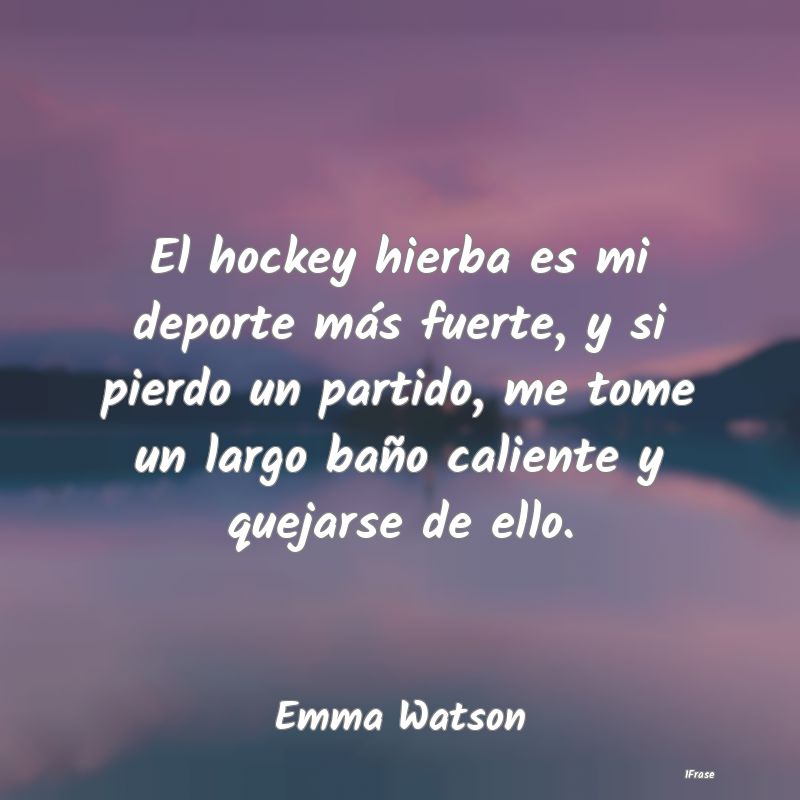 El hockey hierba es mi deporte más fuerte, y si p...