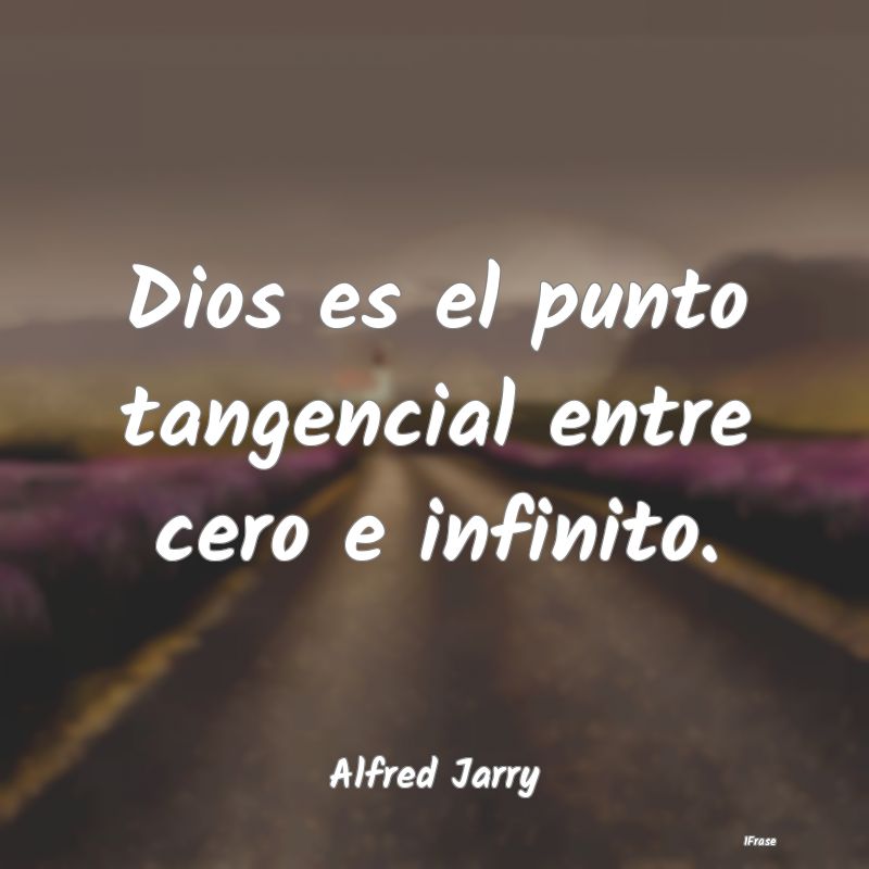 Dios es el punto tangencial entre cero e infinito....