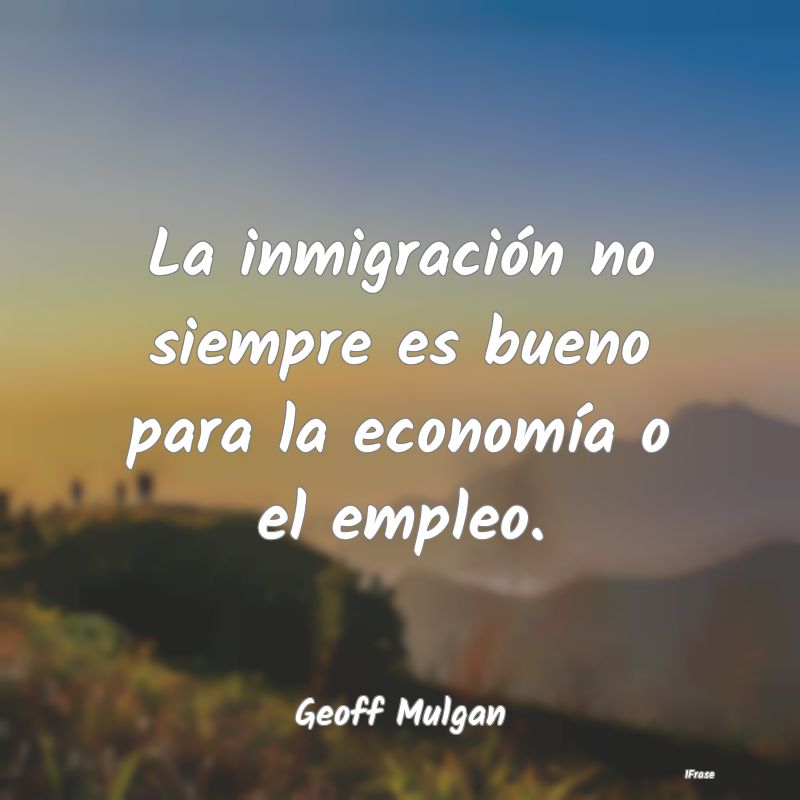 La inmigración no siempre es bueno para la econom...