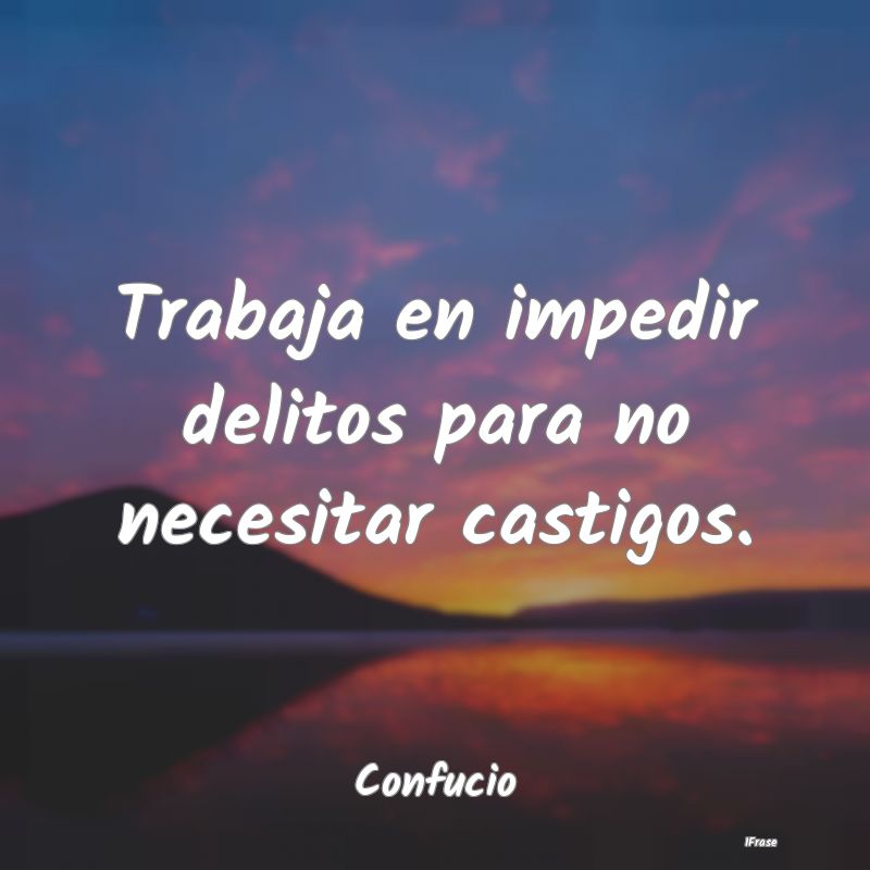 Trabaja en impedir delitos para no necesitar casti...