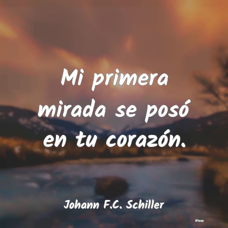 Mi primera mirada se posó en tu corazón....