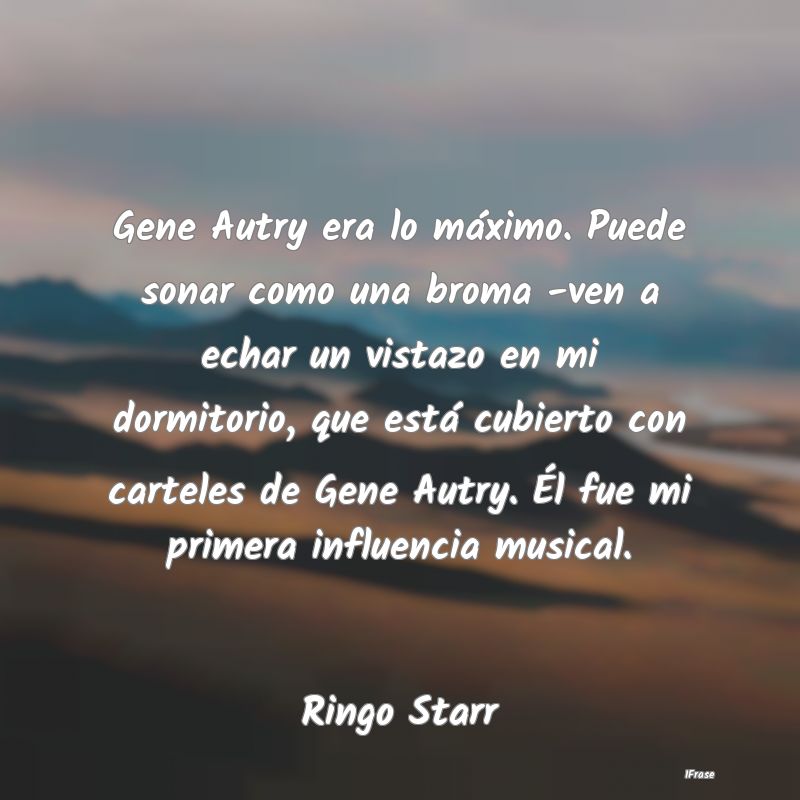 Gene Autry era lo máximo. Puede sonar como una br... Gene Autry era lo máximo. Puede sonar como una br...