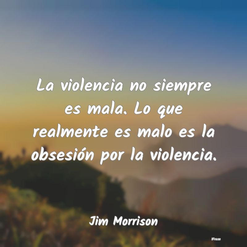 La violencia no siempre es mala. Lo que realmente ...