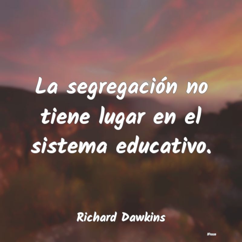 La segregación no tiene lugar en el sistema educa...