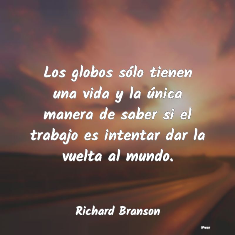 Los globos sólo tienen una vida y la única maner...