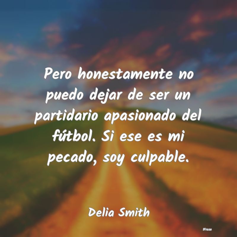 Pero honestamente no puedo dejar de ser un partida... Pero honestamente no puedo dejar de ser un partida...
