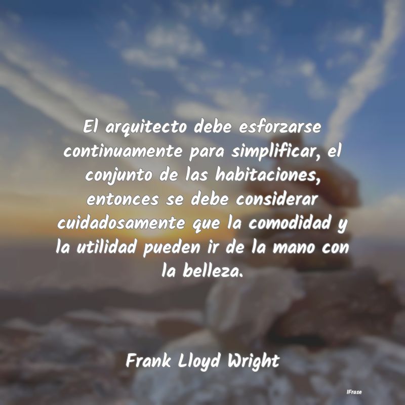 El arquitecto debe esforzarse continuamente para s...