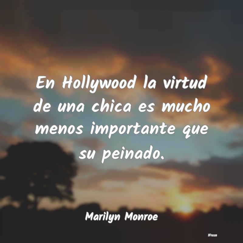 En Hollywood la virtud de una chica es mucho menos...